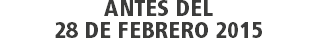 ANTES DEL
28 DE FEBRERO 2015