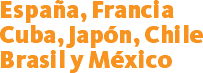 España, Francia Cuba, Japón, Chile Brasil y México 