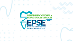 EPSE 2025 "Rehabilitaci&oacute;n Oral y Biomateriales Dentales"